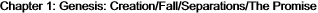 Chapter 1: Genesis: Creation/Fall/Separations/The Promise